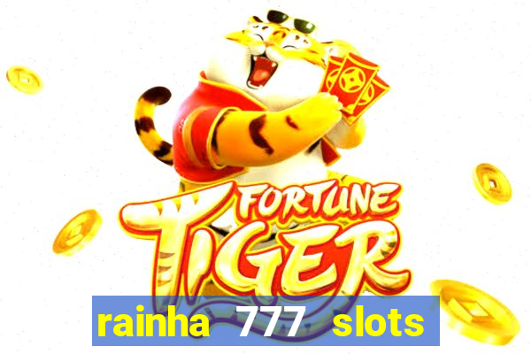 rainha 777 slots paga mesmo